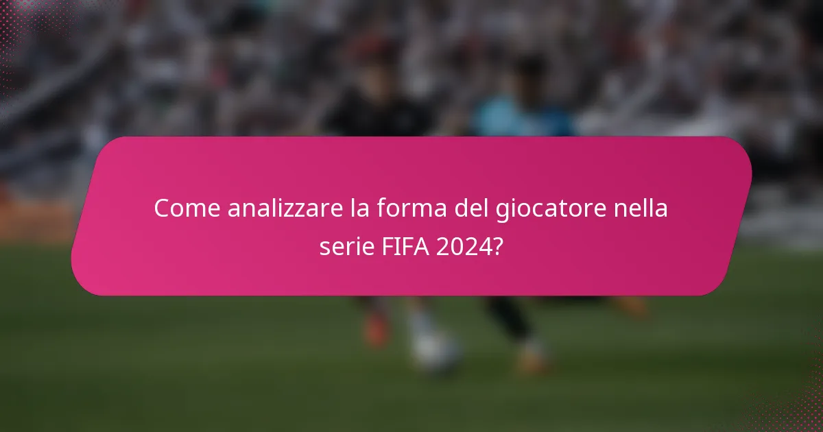 Come analizzare la forma del giocatore nella serie FIFA 2024?