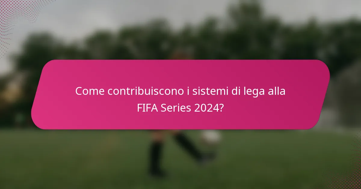 Come contribuiscono i sistemi di lega alla FIFA Series 2024?