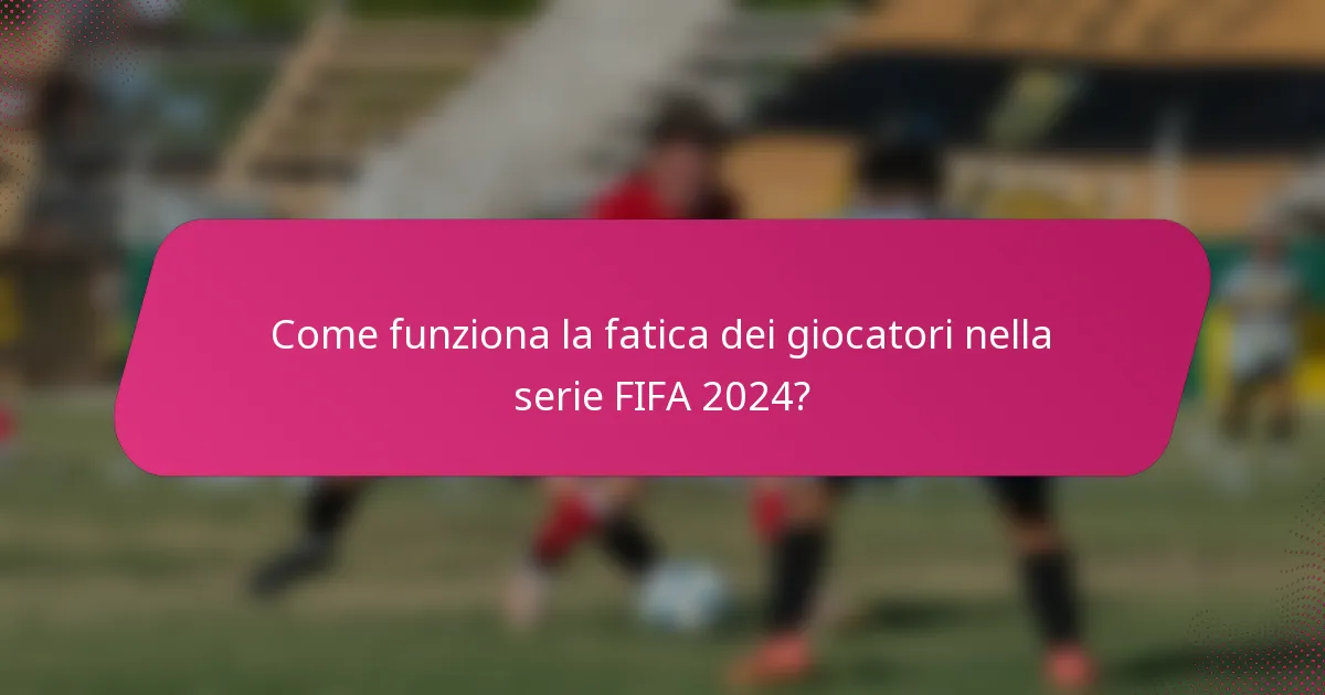 Come funziona la fatica dei giocatori nella serie FIFA 2024?
