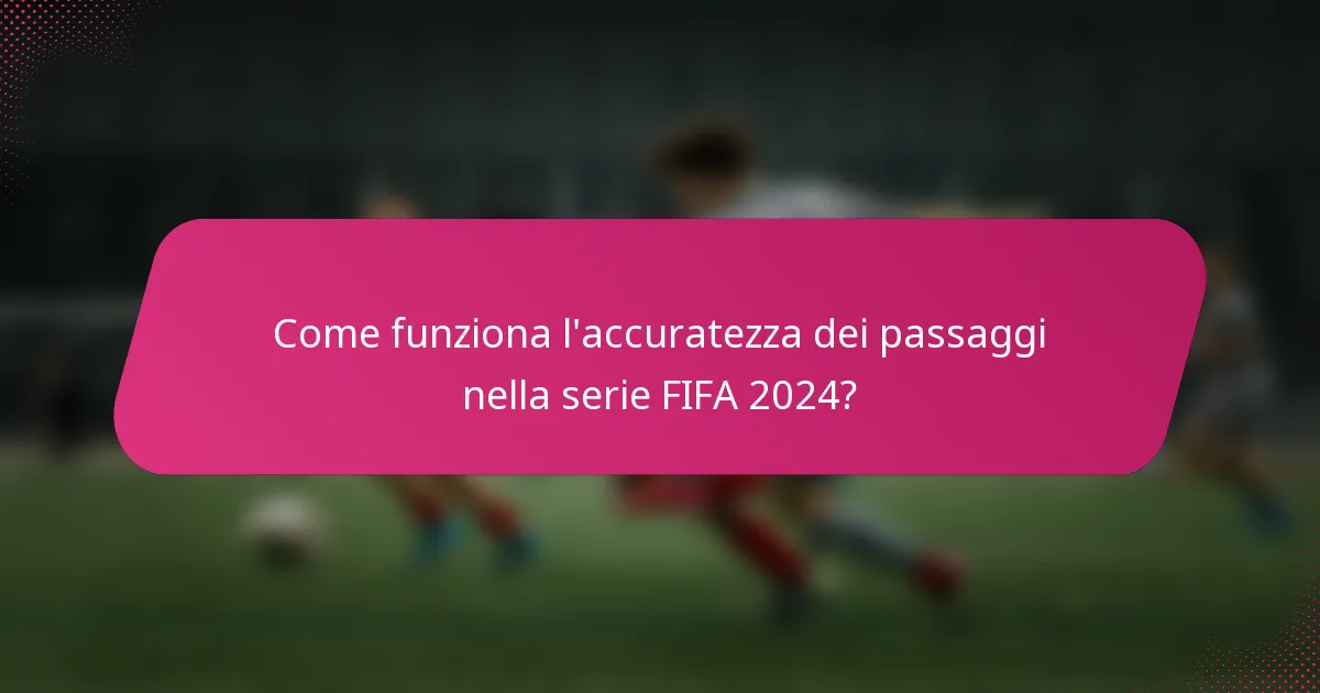 Come funziona l'accuratezza dei passaggi nella serie FIFA 2024?