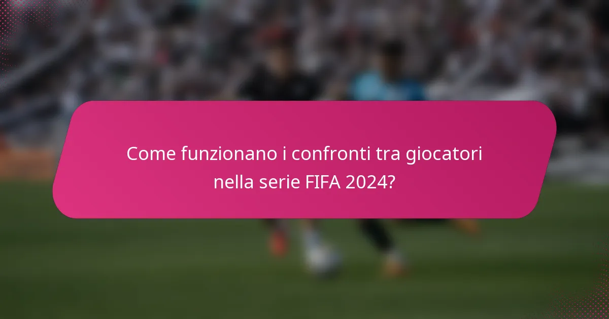 Come funzionano i confronti tra giocatori nella serie FIFA 2024?
