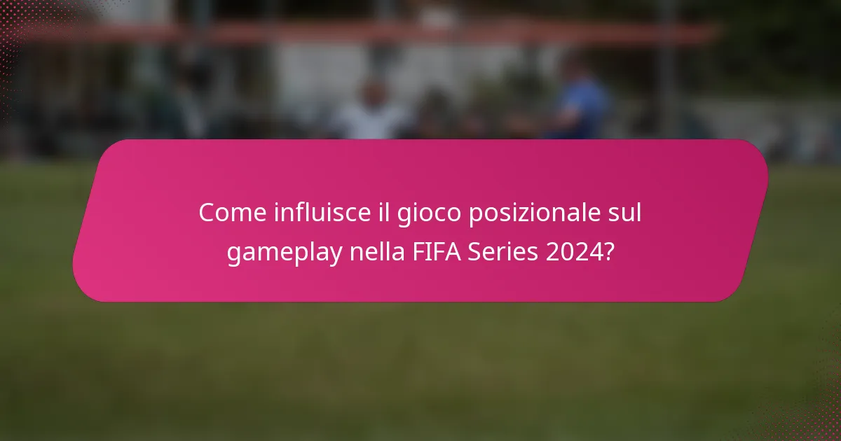 Come influisce il gioco posizionale sul gameplay nella FIFA Series 2024?