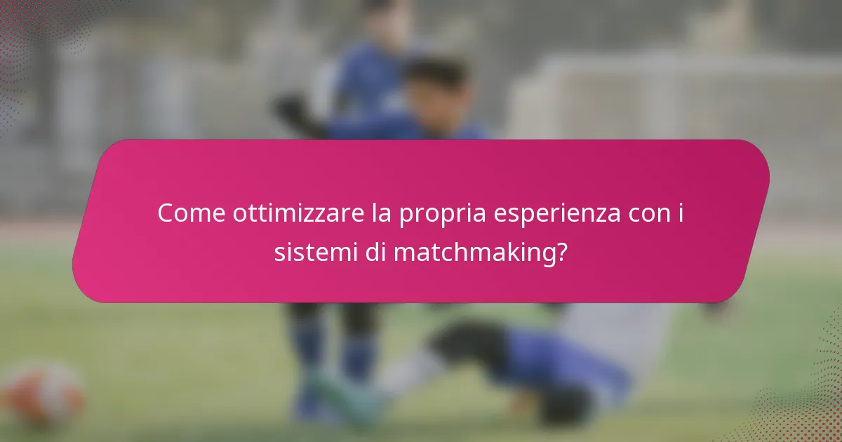 Come ottimizzare la propria esperienza con i sistemi di matchmaking?