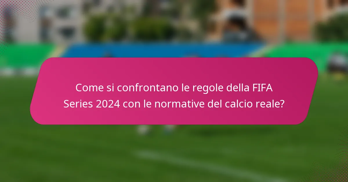 Come si confrontano le regole della FIFA Series 2024 con le normative del calcio reale?