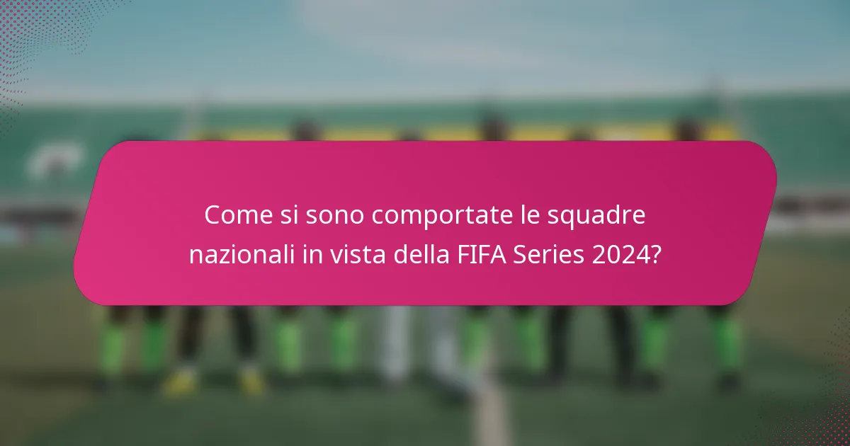 Come si sono comportate le squadre nazionali in vista della FIFA Series 2024?