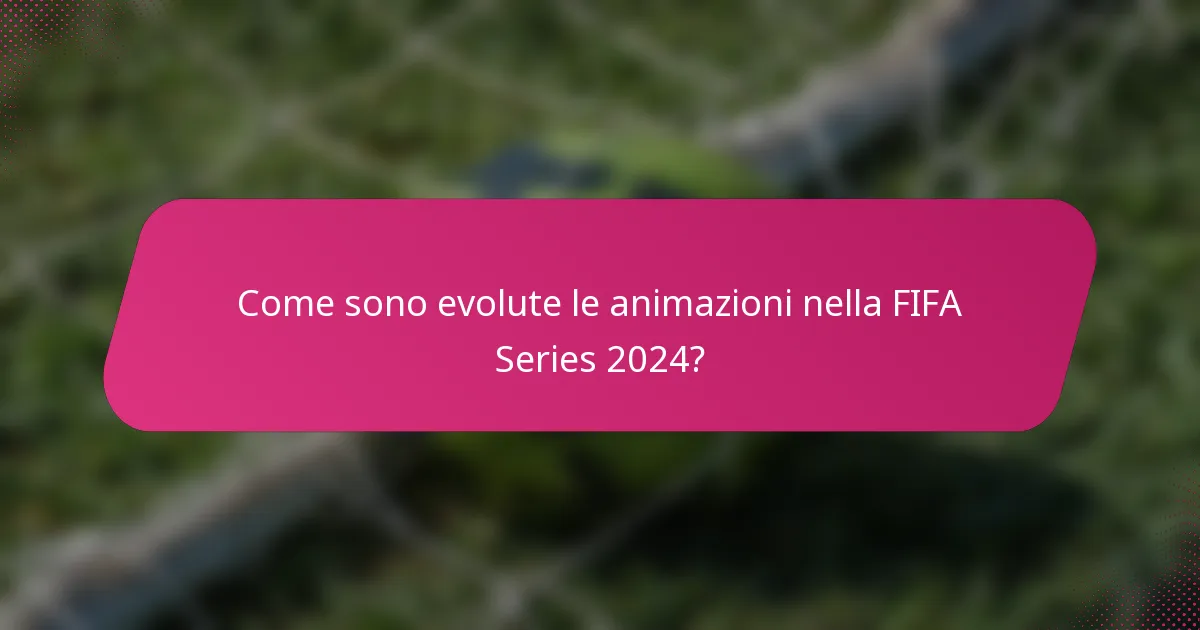 Come sono evolute le animazioni nella FIFA Series 2024?