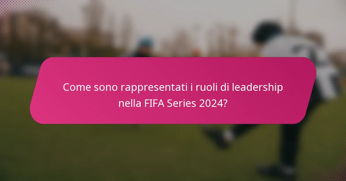 Come sono rappresentati i ruoli di leadership nella FIFA Series 2024?