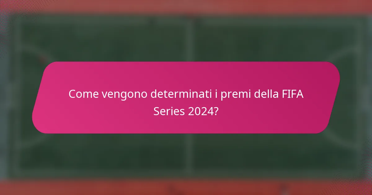 Come vengono determinati i premi della FIFA Series 2024?