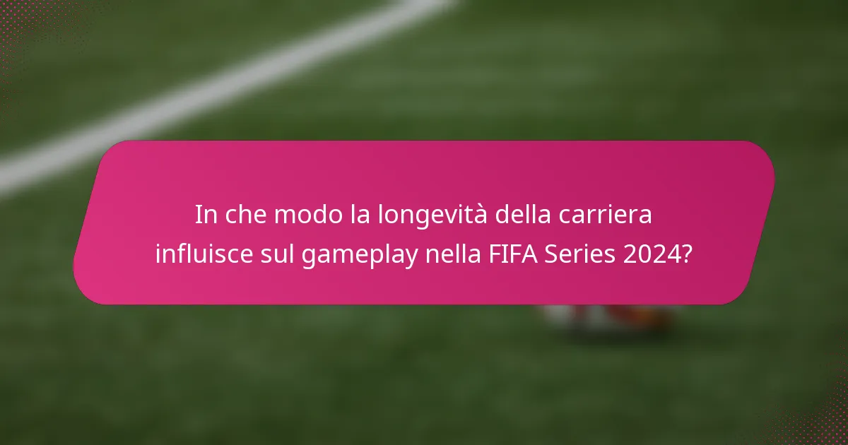 In che modo la longevità della carriera influisce sul gameplay nella FIFA Series 2024?