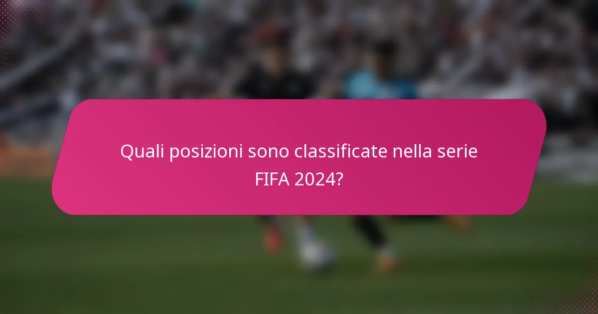 Quali posizioni sono classificate nella serie FIFA 2024?