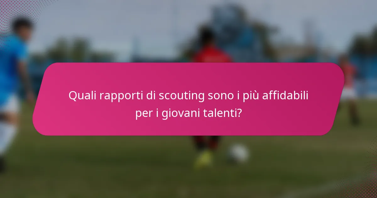 Quali rapporti di scouting sono i più affidabili per i giovani talenti?