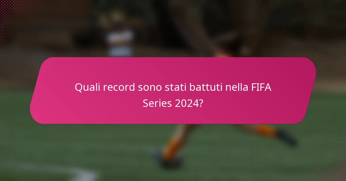 Quali record sono stati battuti nella FIFA Series 2024?