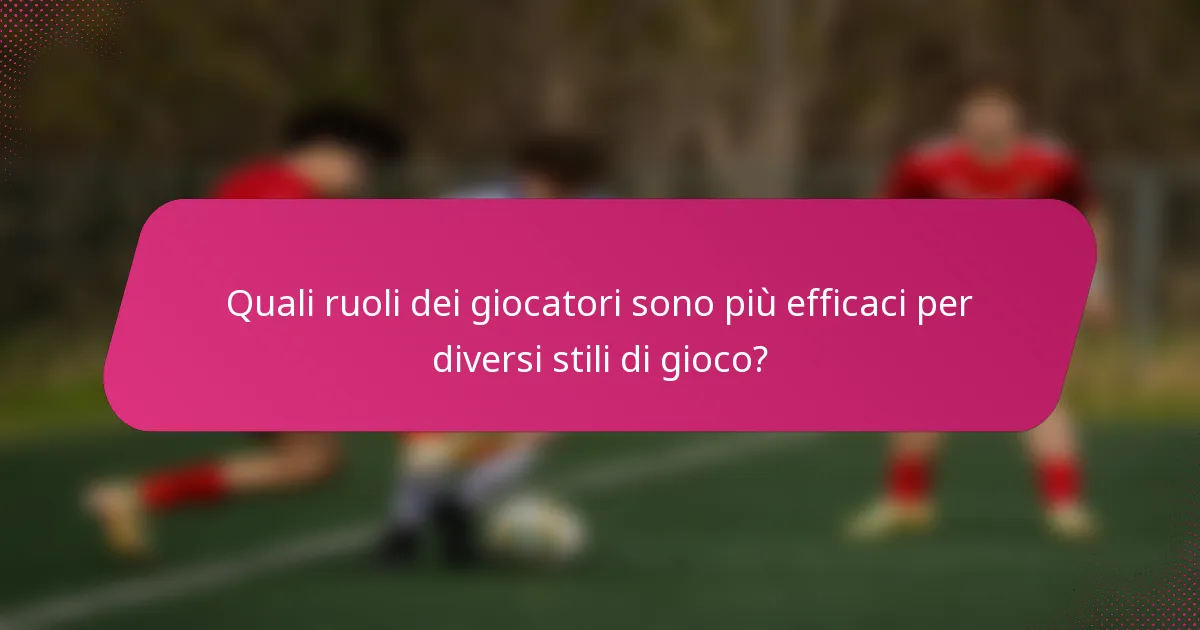 Quali ruoli dei giocatori sono più efficaci per diversi stili di gioco?