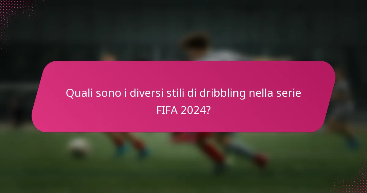 Quali sono i diversi stili di dribbling nella serie FIFA 2024?
