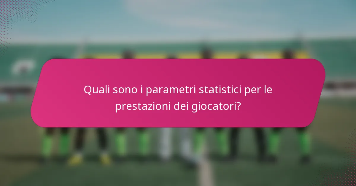 Quali sono i parametri statistici per le prestazioni dei giocatori?