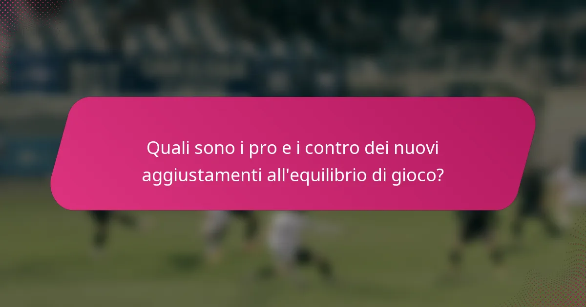 Quali sono i pro e i contro dei nuovi aggiustamenti all'equilibrio di gioco?
