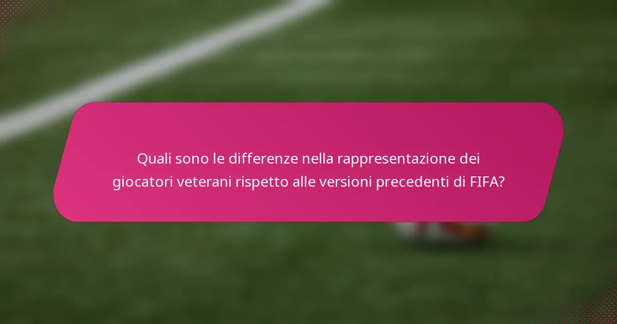 Quali sono le differenze nella rappresentazione dei giocatori veterani rispetto alle versioni precedenti di FIFA?