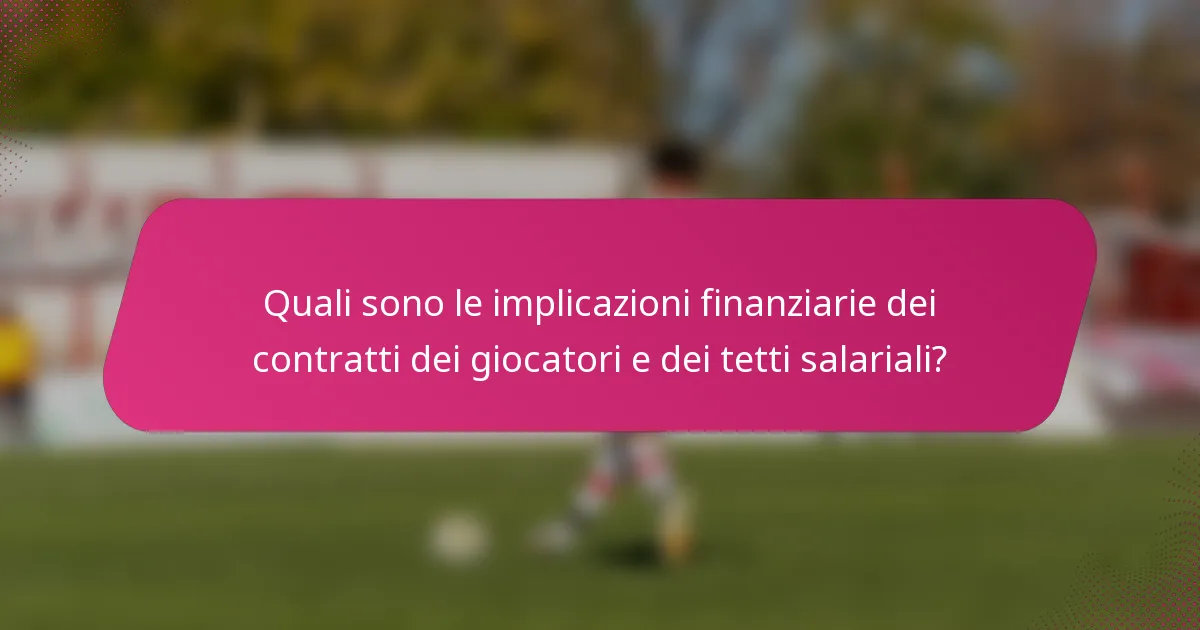 Quali sono le implicazioni finanziarie dei contratti dei giocatori e dei tetti salariali?