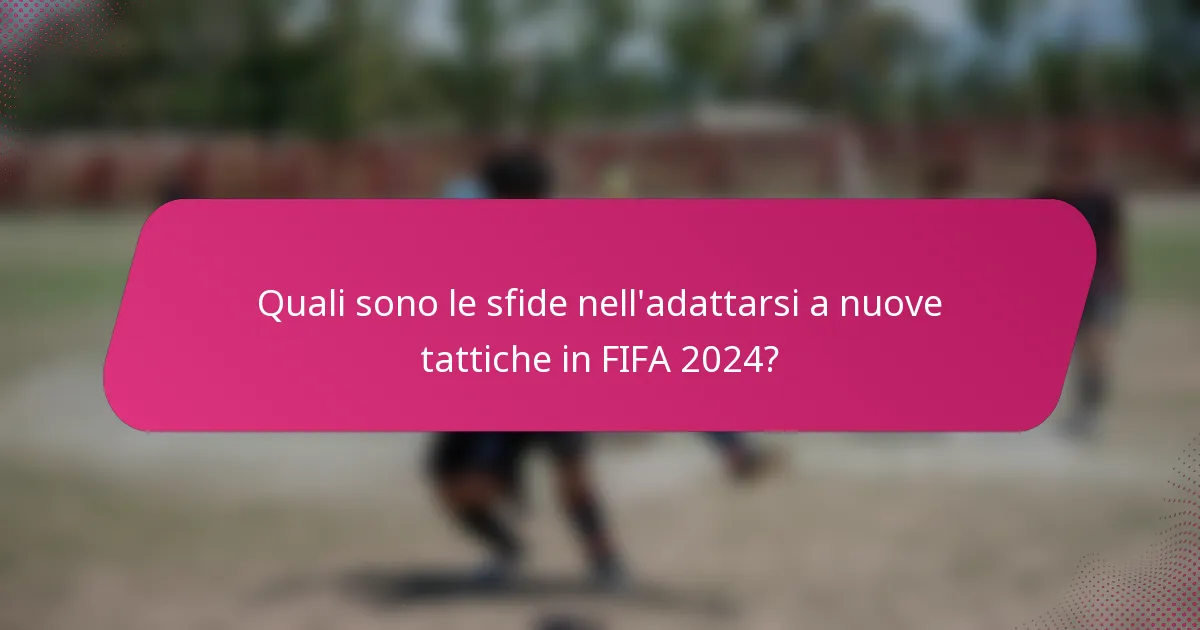 Quali sono le sfide nell'adattarsi a nuove tattiche in FIFA 2024?
