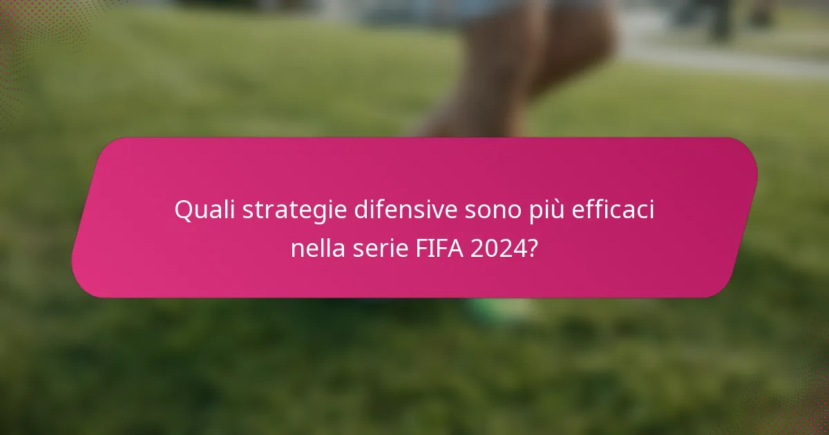 Quali strategie difensive sono più efficaci nella serie FIFA 2024?