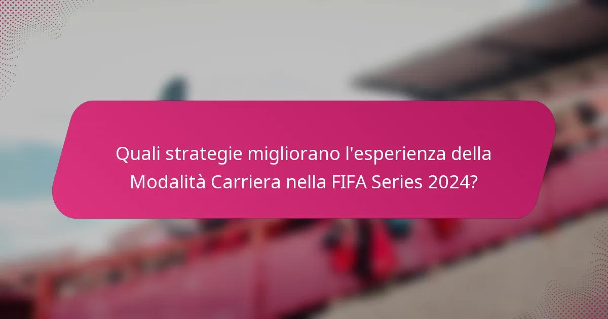 Quali strategie migliorano l'esperienza della Modalità Carriera nella FIFA Series 2024?