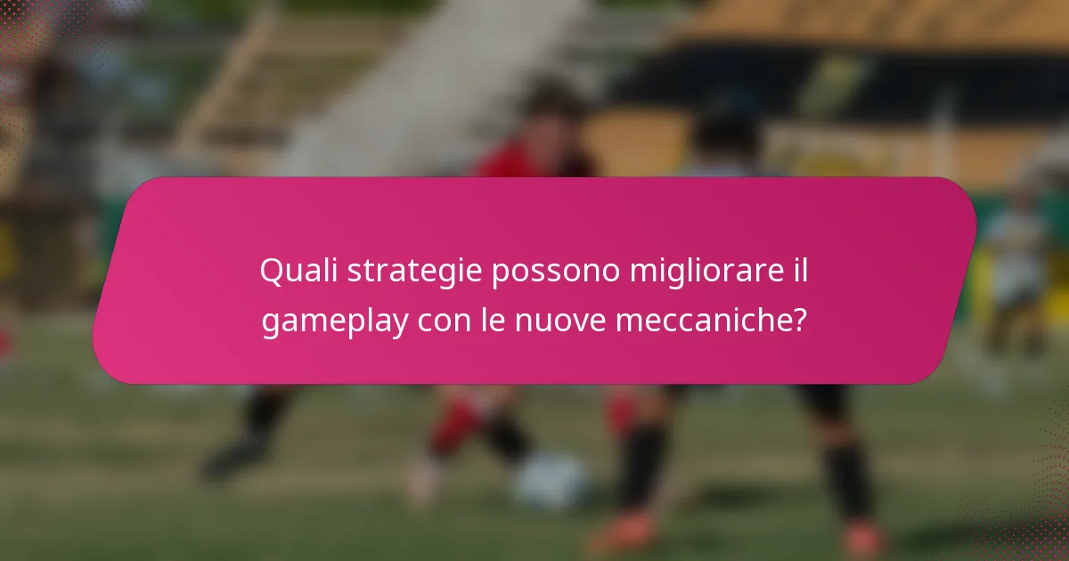 Quali strategie possono migliorare il gameplay con le nuove meccaniche?