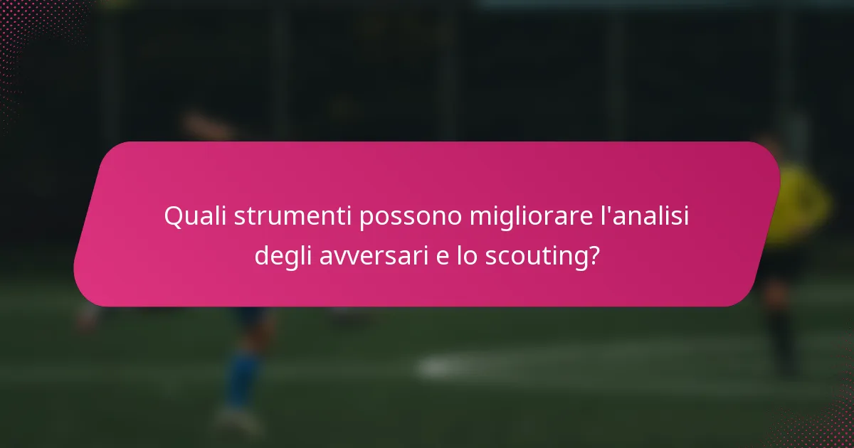 Quali strumenti possono migliorare l'analisi degli avversari e lo scouting?