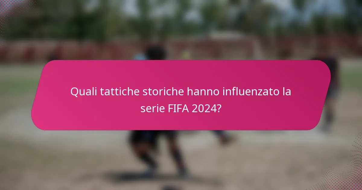 Quali tattiche storiche hanno influenzato la serie FIFA 2024?